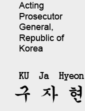 Acting Prosecutor General, Republic of Korea. KU Ja Hyeon. 구자현
